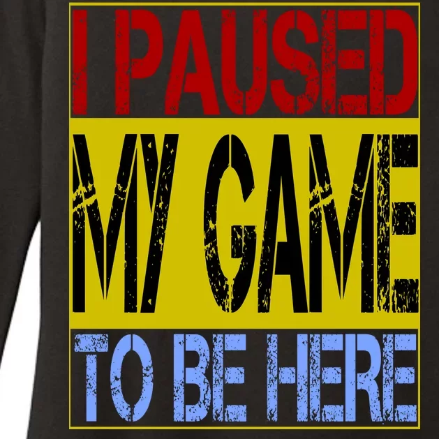 I Paused My Game To Be Here Sign Womens CVC Long Sleeve Shirt