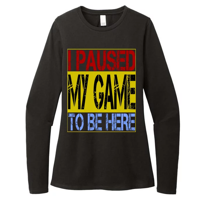 I Paused My Game To Be Here Sign Womens CVC Long Sleeve Shirt