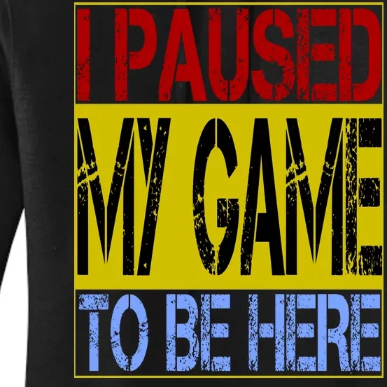 I Paused My Game To Be Here Sign Women's Pullover Hoodie