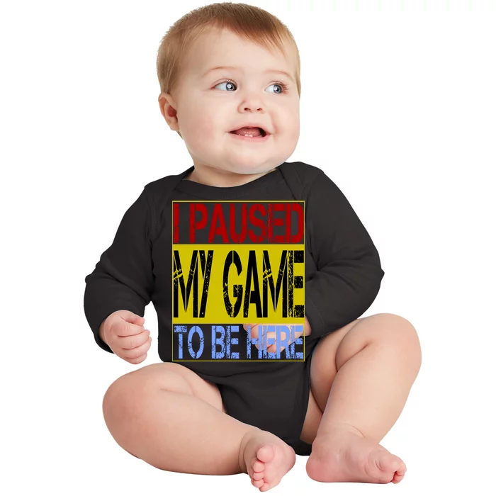 I Paused My Game To Be Here Sign Baby Long Sleeve Bodysuit