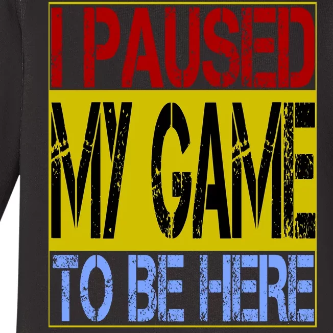 I Paused My Game To Be Here Sign Baby Long Sleeve Bodysuit