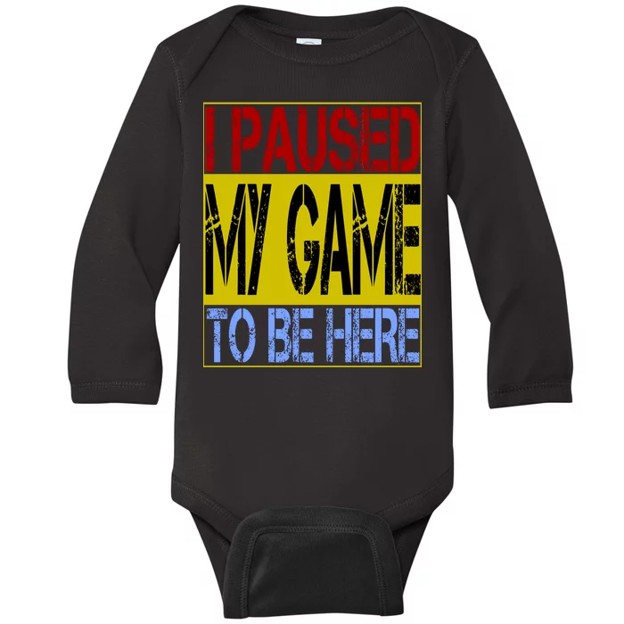 I Paused My Game To Be Here Sign Baby Long Sleeve Bodysuit