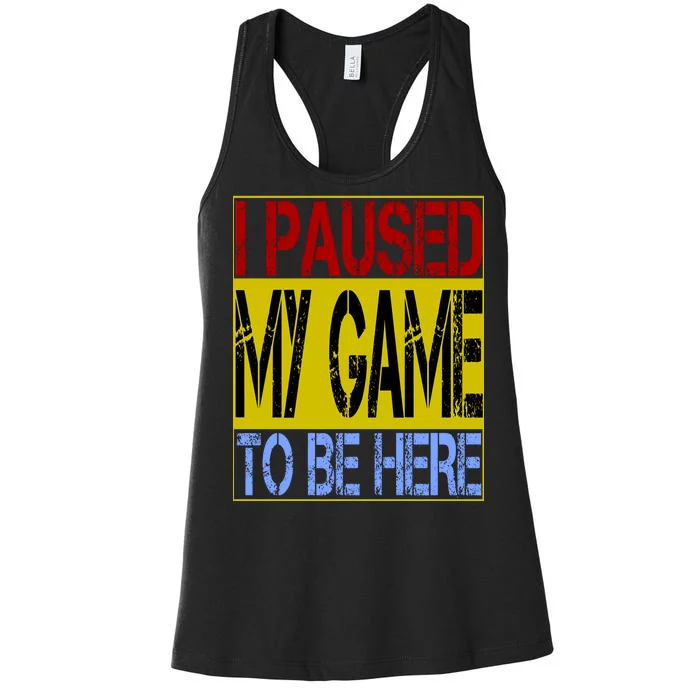 I Paused My Game To Be Here Sign Women's Racerback Tank