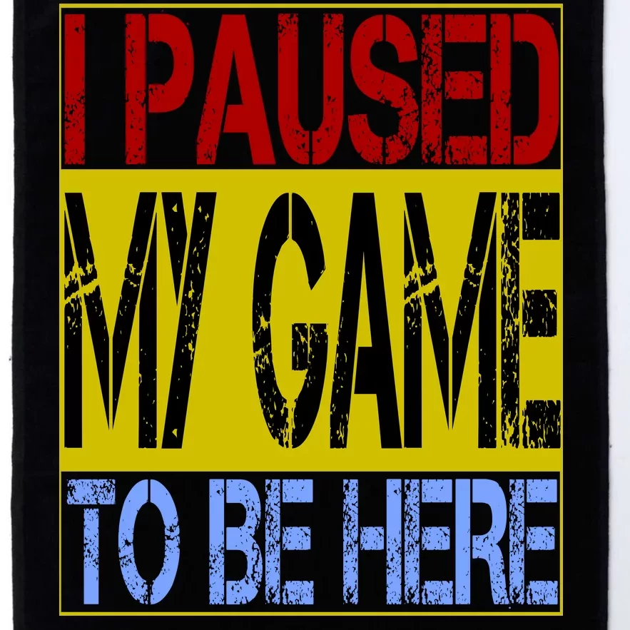 I Paused My Game To Be Here Sign Platinum Collection Golf Towel