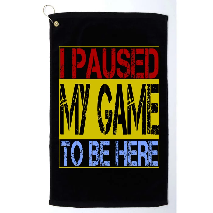 I Paused My Game To Be Here Sign Platinum Collection Golf Towel