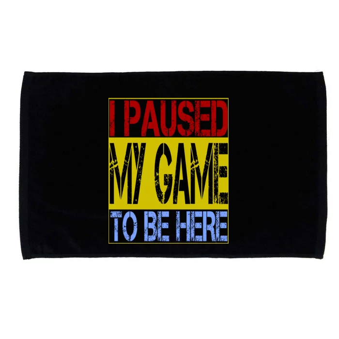 I Paused My Game To Be Here Sign Microfiber Hand Towel