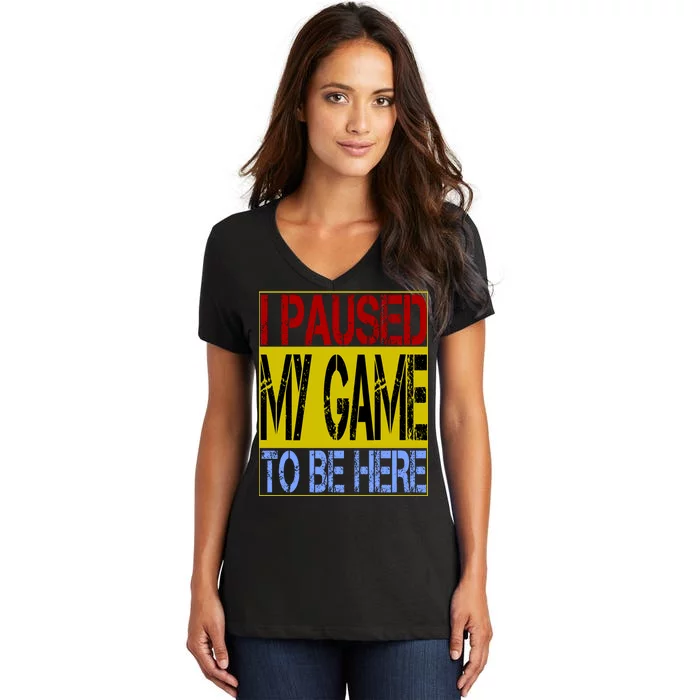 I Paused My Game To Be Here Sign Women's V-Neck T-Shirt