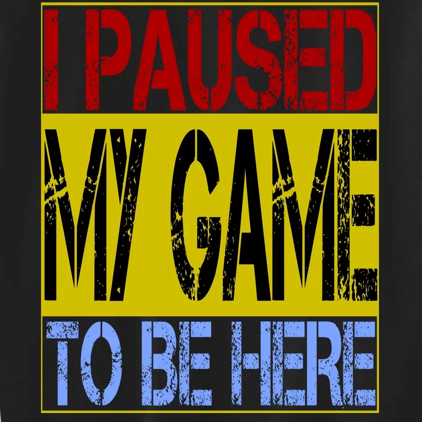 I Paused My Game To Be Here Sign Kids Sweatshirt