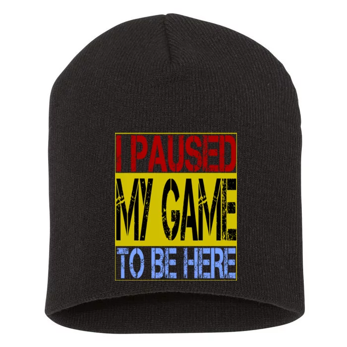 I Paused My Game To Be Here Sign Short Acrylic Beanie