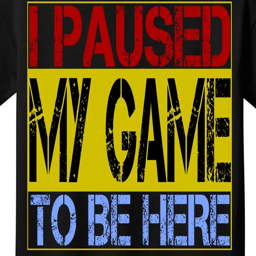 I Paused My Game To Be Here Sign Kids T-Shirt