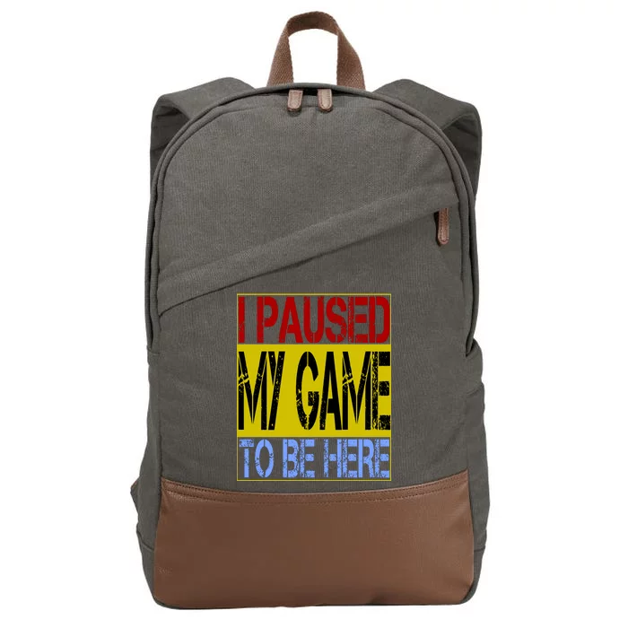 I Paused My Game To Be Here Sign Cotton Canvas Backpack