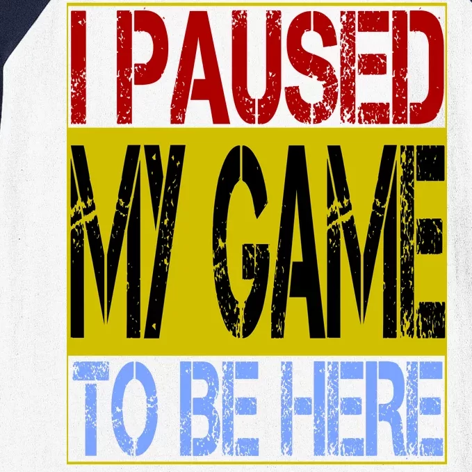 I Paused My Game To Be Here Sign Baseball Sleeve Shirt