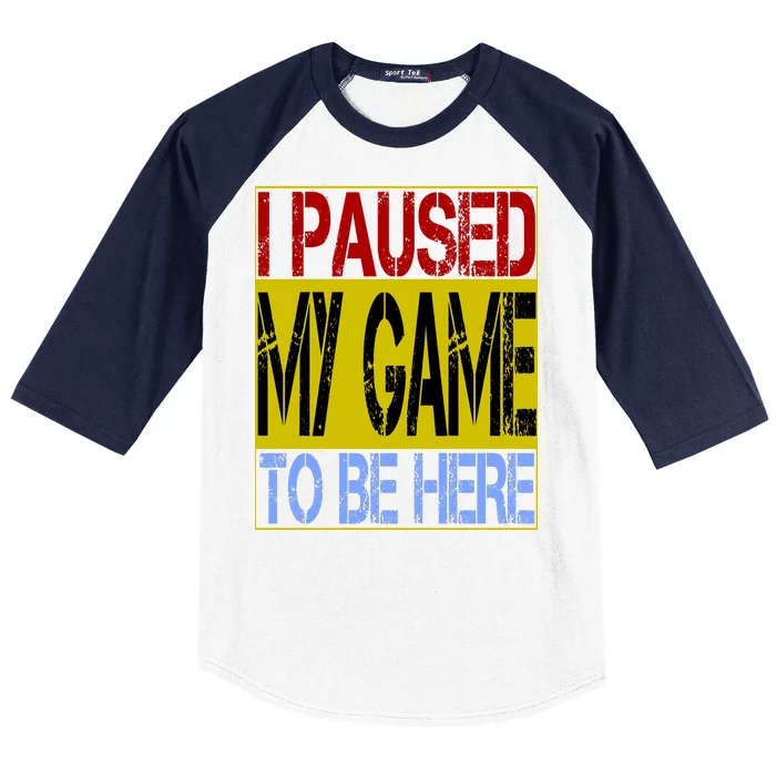 I Paused My Game To Be Here Sign Baseball Sleeve Shirt