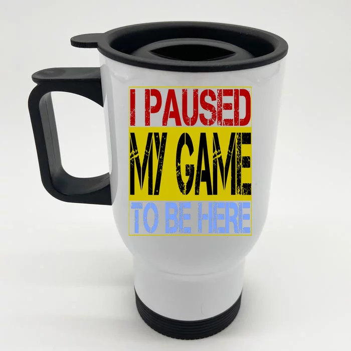 I Paused My Game To Be Here Sign Front & Back Stainless Steel Travel Mug