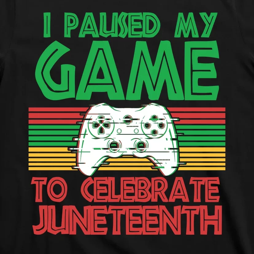 I Paused My Game To Celebrate Juneteenth T-Shirt