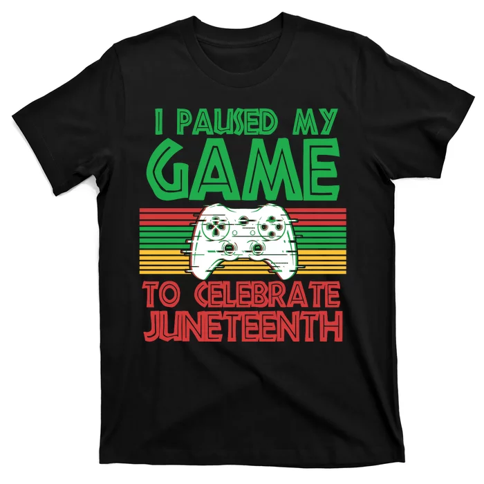 I Paused My Game To Celebrate Juneteenth T-Shirt