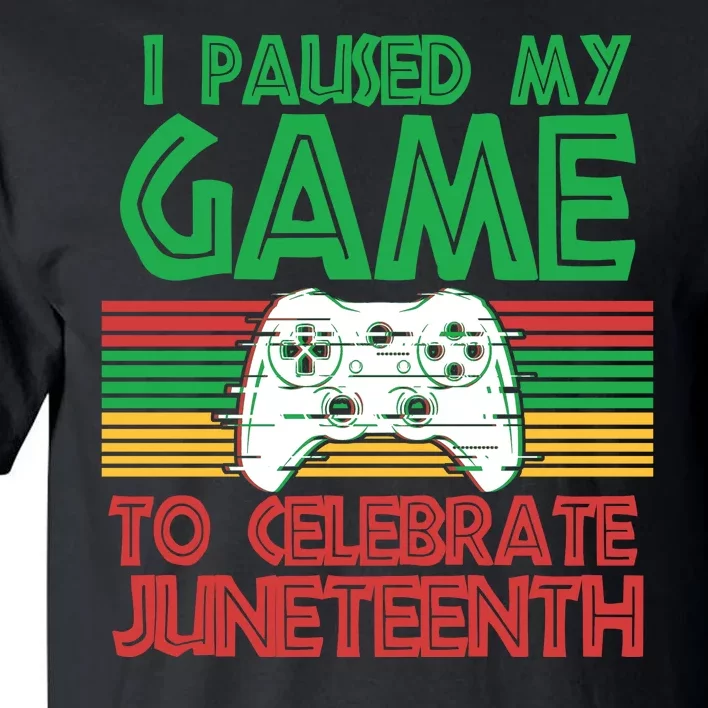 I Paused My Game To Celebrate Juneteenth Tall T-Shirt