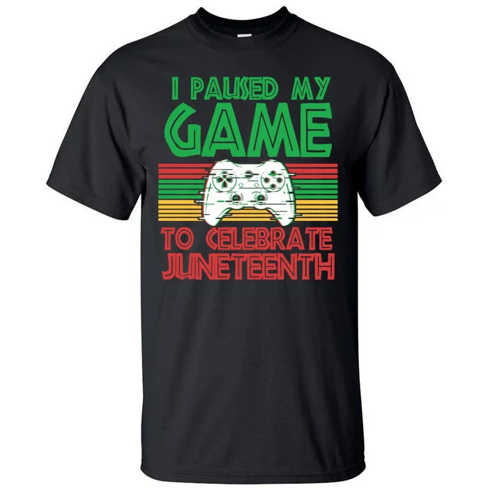 I Paused My Game To Celebrate Juneteenth Tall T-Shirt