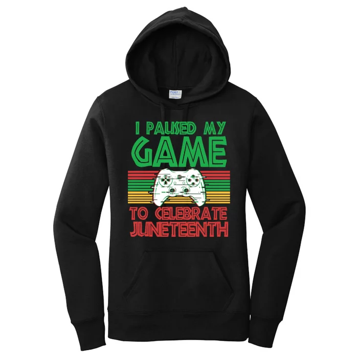 I Paused My Game To Celebrate Juneteenth Women's Pullover Hoodie