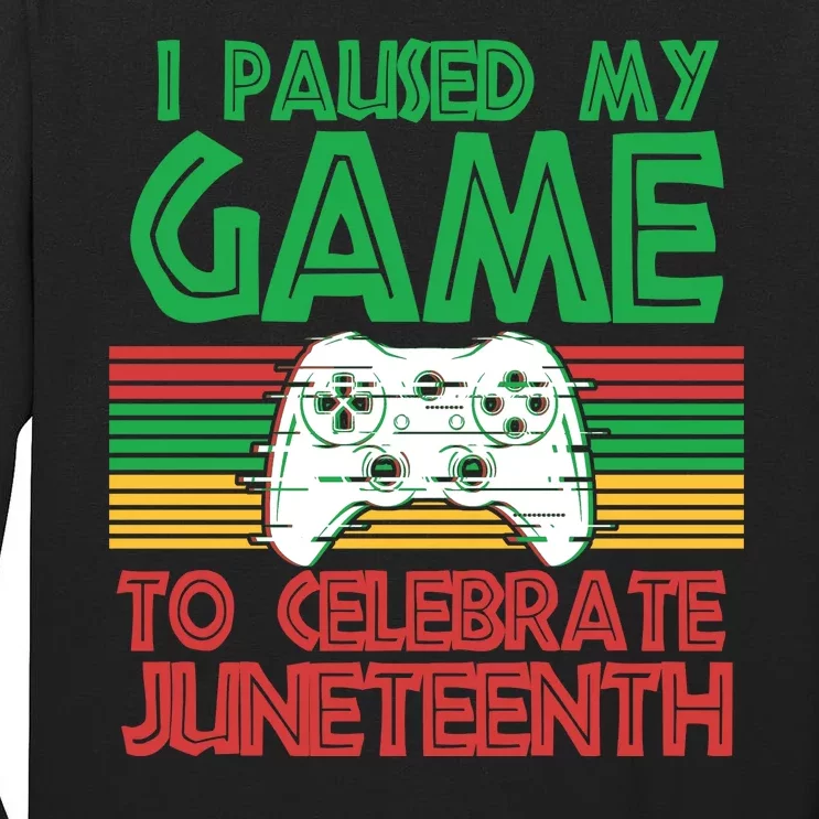 I Paused My Game To Celebrate Juneteenth Tall Long Sleeve T-Shirt