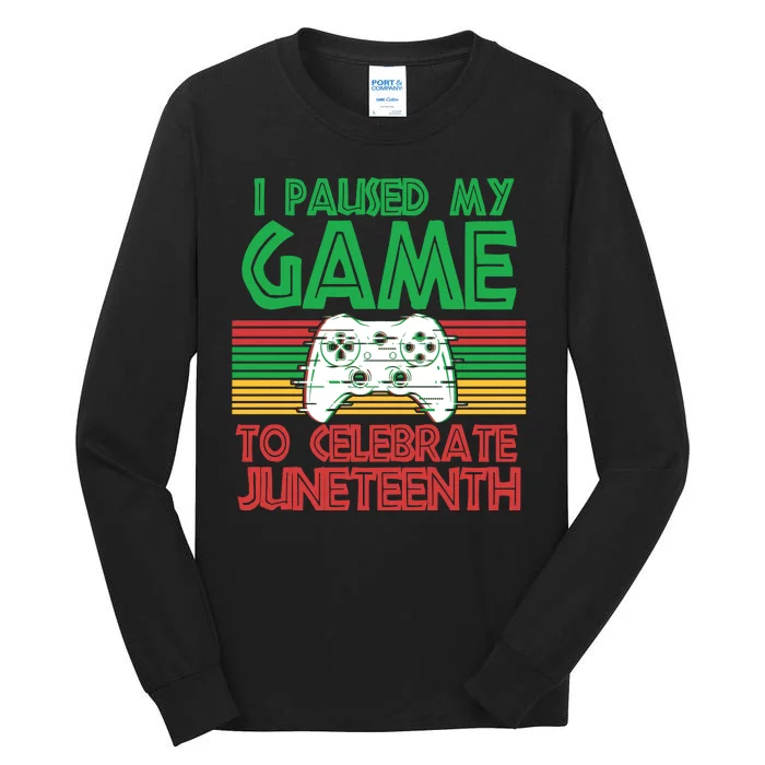 I Paused My Game To Celebrate Juneteenth Tall Long Sleeve T-Shirt