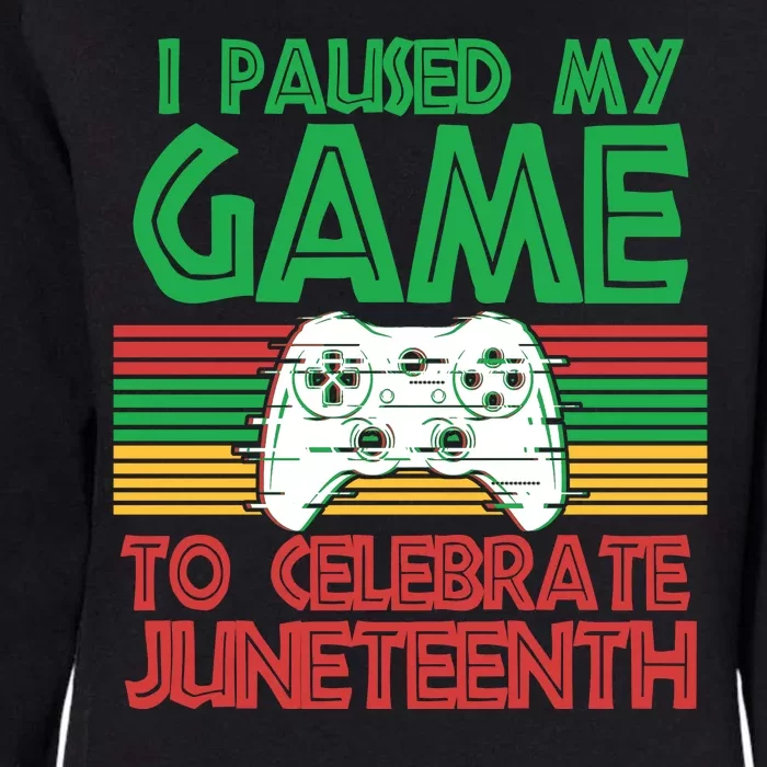 I Paused My Game To Celebrate Juneteenth Womens California Wash Sweatshirt