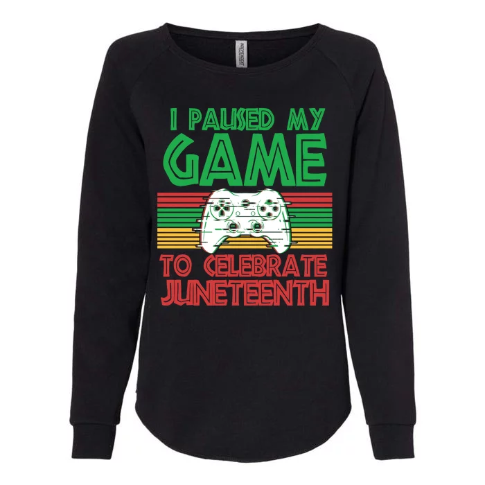 I Paused My Game To Celebrate Juneteenth Womens California Wash Sweatshirt