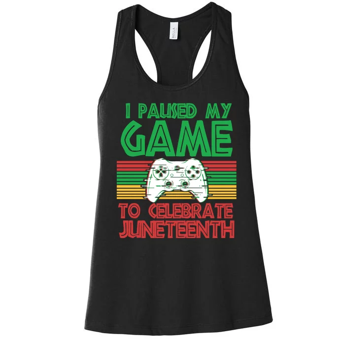 I Paused My Game To Celebrate Juneteenth Women's Racerback Tank