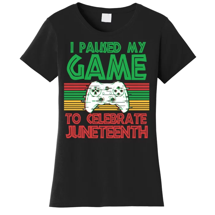 I Paused My Game To Celebrate Juneteenth Women's T-Shirt