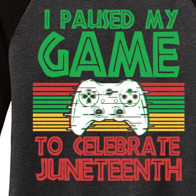 I Paused My Game To Celebrate Juneteenth Women's Tri-Blend 3/4-Sleeve Raglan Shirt