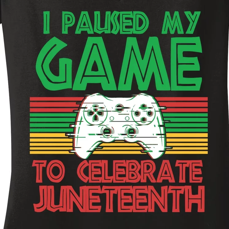 I Paused My Game To Celebrate Juneteenth Women's V-Neck T-Shirt