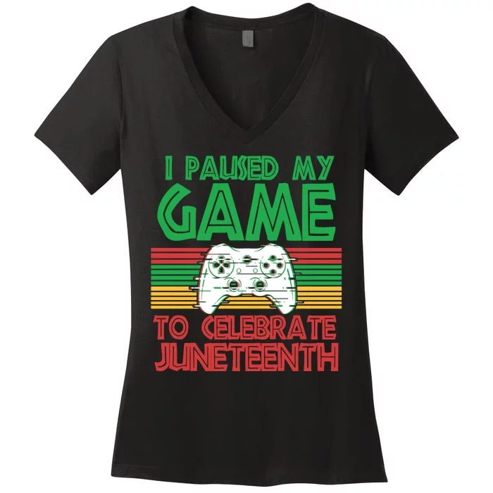 I Paused My Game To Celebrate Juneteenth Women's V-Neck T-Shirt