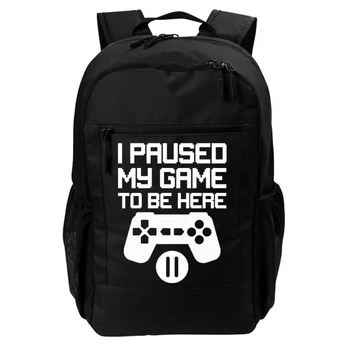 I Paused My Video Game To Be Here Daily Commute Backpack