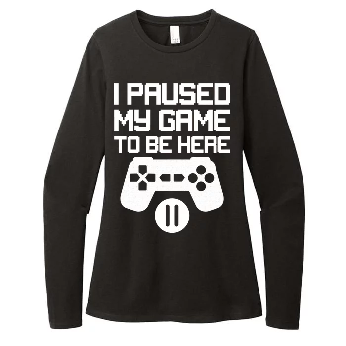 I Paused My Video Game To Be Here Womens CVC Long Sleeve Shirt