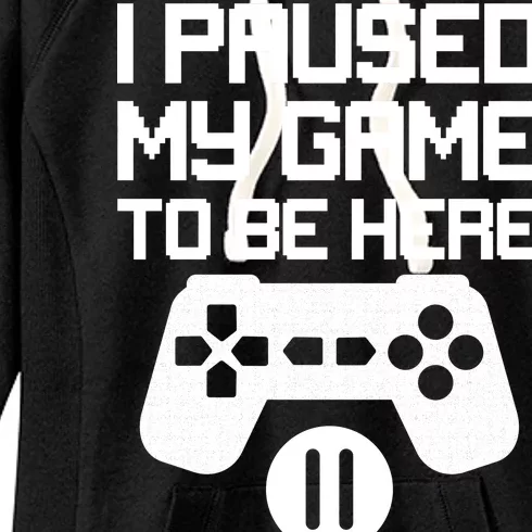 I Paused My Video Game To Be Here Women's Fleece Hoodie