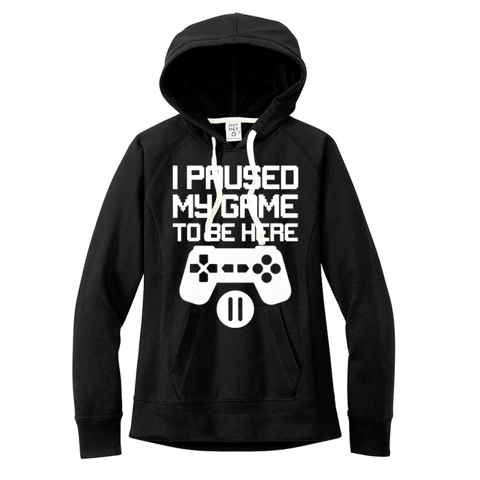 I Paused My Video Game To Be Here Women's Fleece Hoodie