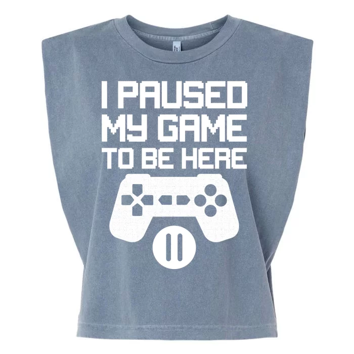 I Paused My Video Game To Be Here Garment-Dyed Women's Muscle Tee