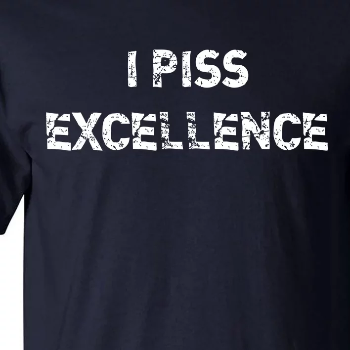 I Piss Excellence Tall T-Shirt