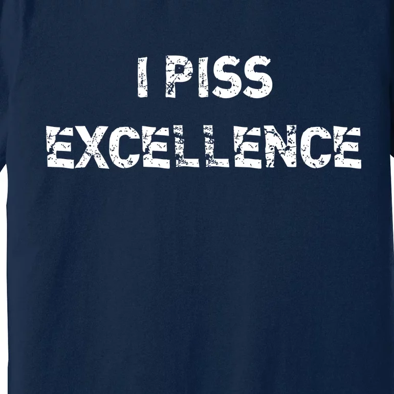 I Piss Excellence Premium T-Shirt