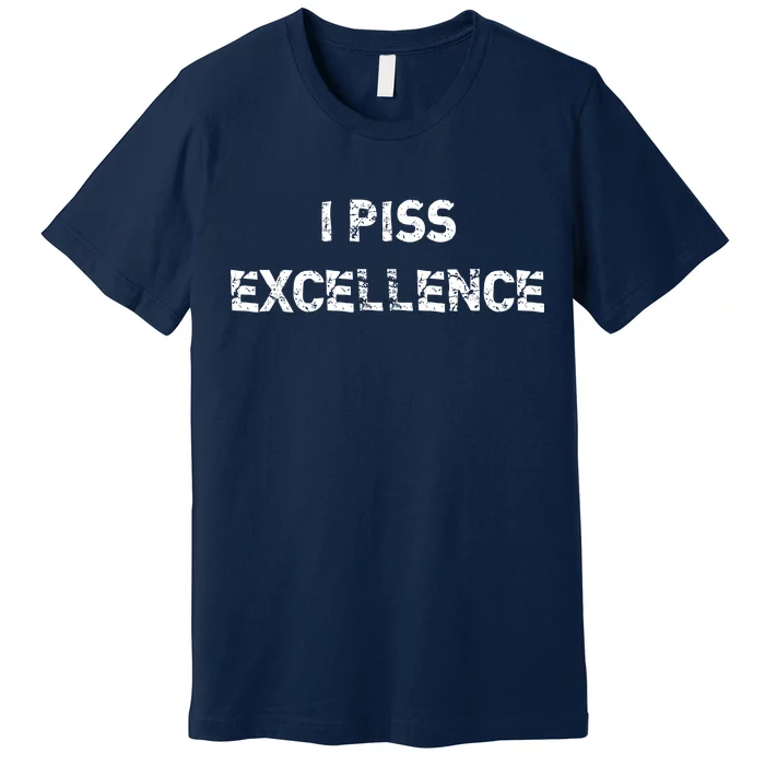 I Piss Excellence Premium T-Shirt