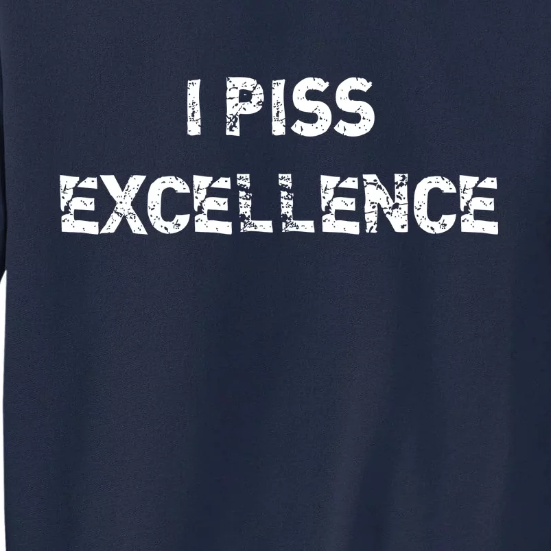 I Piss Excellence Tall Sweatshirt