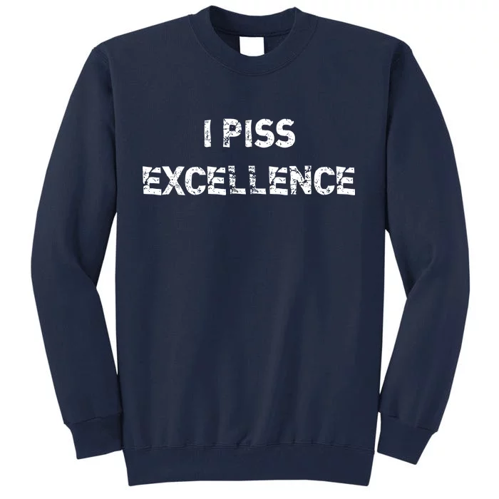 I Piss Excellence Tall Sweatshirt