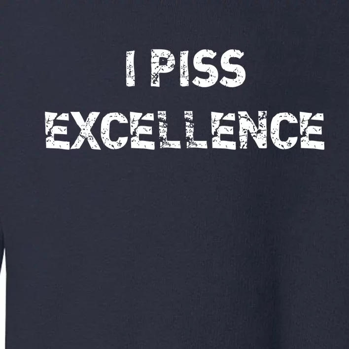 I Piss Excellence Toddler Sweatshirt