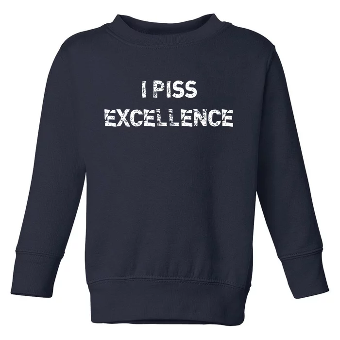 I Piss Excellence Toddler Sweatshirt