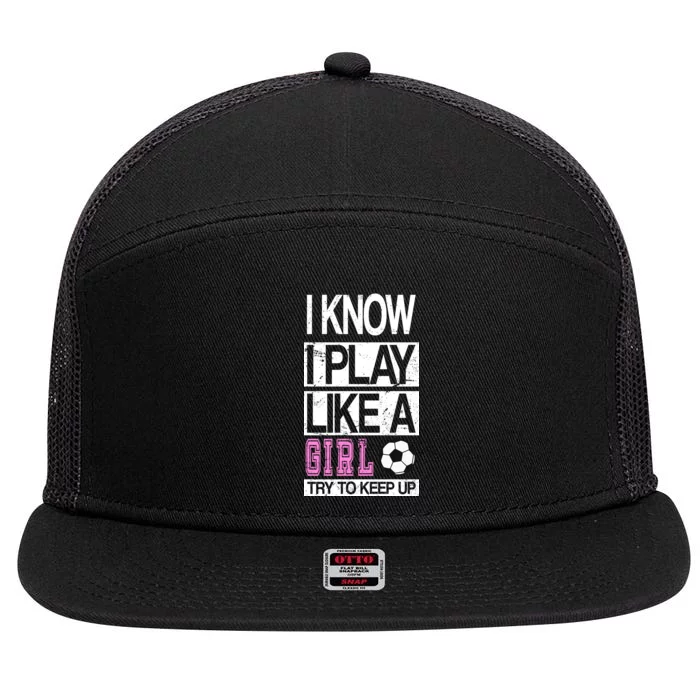 I Play Like A Girl Try To Keep Up Soccer 7 Panel Mesh Trucker Snapback Hat