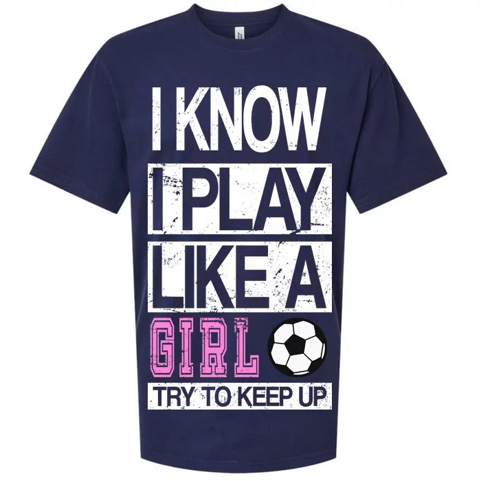 I Play Like A Girl Try To Keep Up Soccer Sueded Cloud Jersey T-Shirt