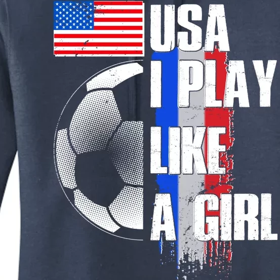 I Play Like A Girl USA Soccer Women's Pullover Hoodie