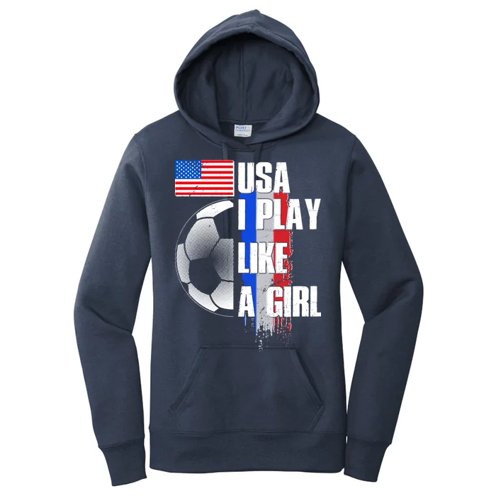 I Play Like A Girl USA Soccer Women's Pullover Hoodie