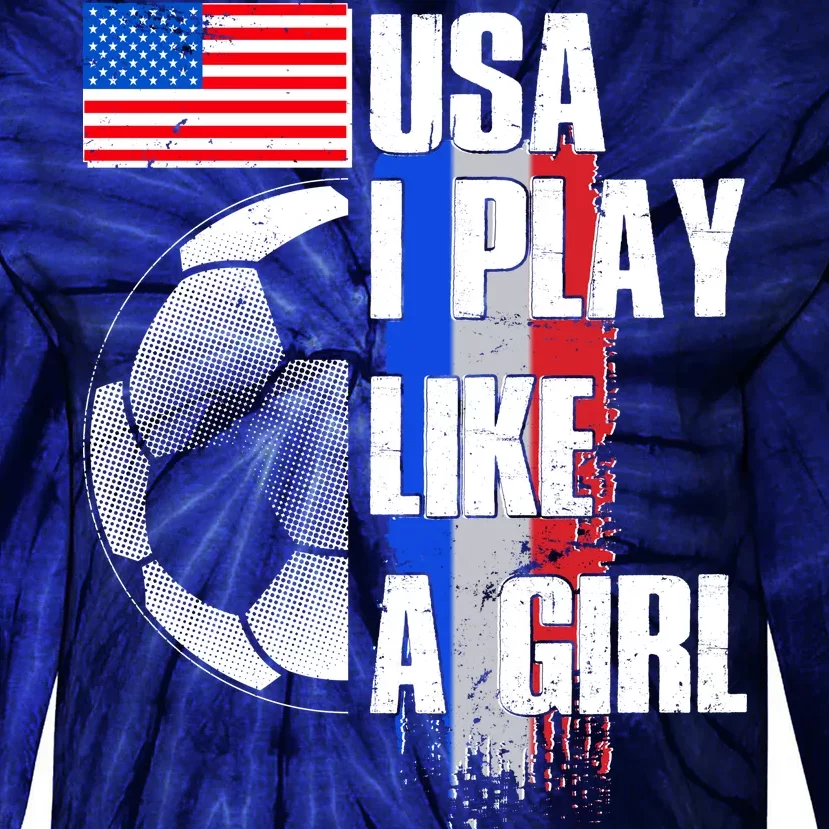 I Play Like A Girl USA Soccer Tie-Dye Long Sleeve Shirt