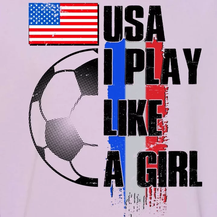 I Play Like A Girl USA Soccer Garment-Dyed Sweatshirt